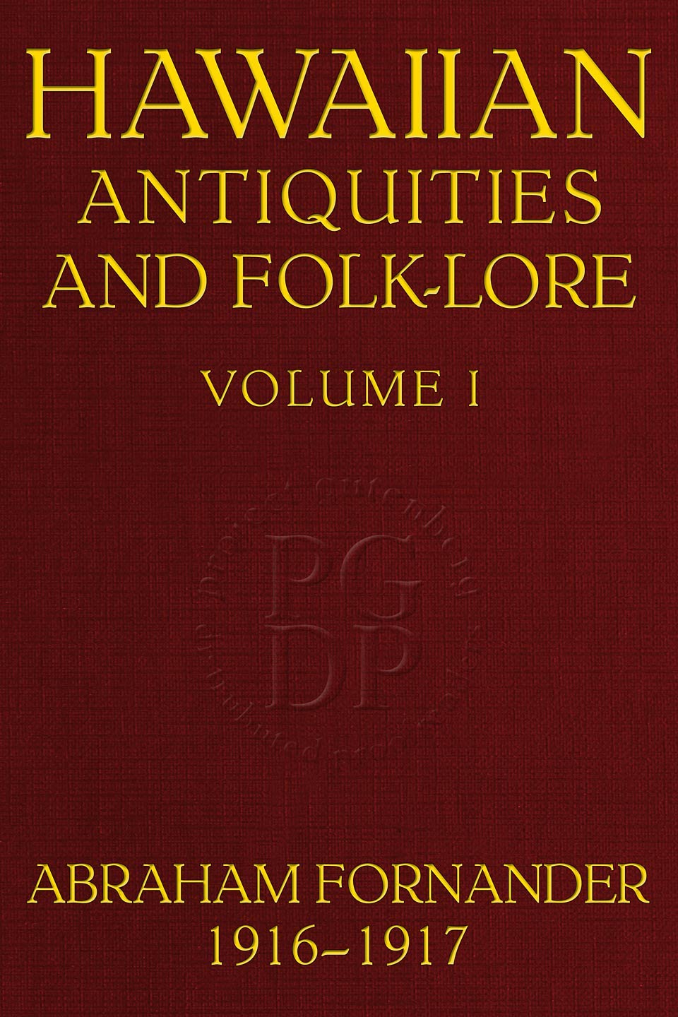 Fornander collection of Hawaiian antiquities and folk-lore, Volume 1 (of 3) $b T